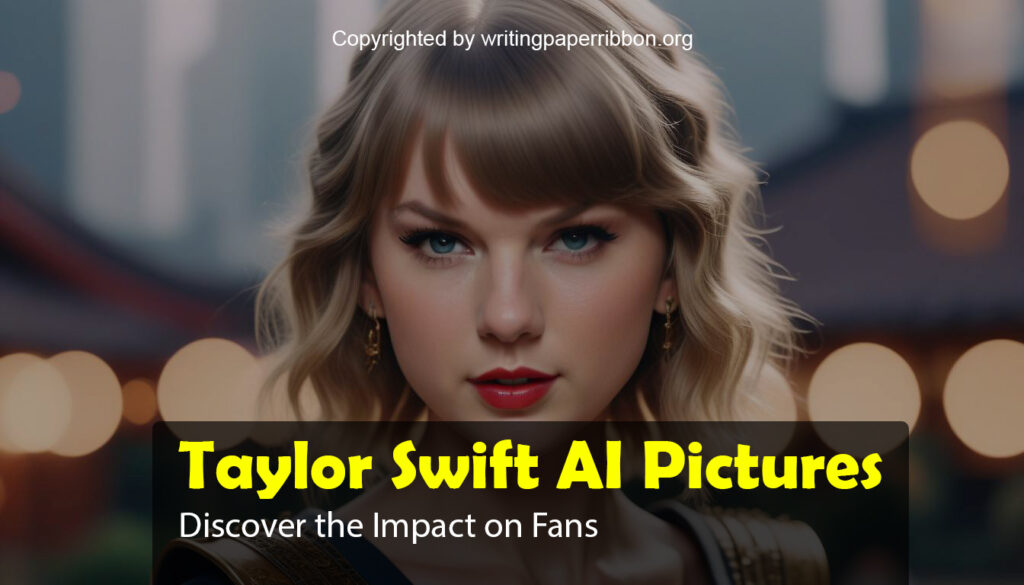 What is Taylor Swift AI Pictures?